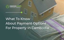 What To Know About Payment Options For Property In Cambodia