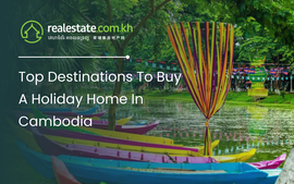 Top Destinations To Buy A Holiday Home In Cambodia