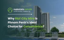 Why R&F City Miro is Phnom Penh’s Ideal Choice for Convenience?