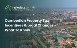 Cambodian Property Tax Incentives & Legal Changes - What To Know