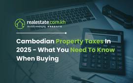 Cambodian Property Taxes In 2025 - What You Need To Know When Buying