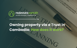 Owning property via a trust in Cambodia: How does it work?