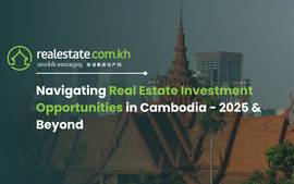 Navigating Real Estate Investment Opportunities in Cambodia - 2025 & Beyond