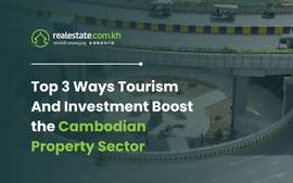 Top 3 Ways Tourism And Investment Boost the Cambodian Property Sector