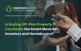 Is Buying Off-Plan Property in Cambodia the Smart Move for Investors and Homebuyers?