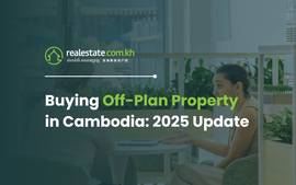 Buying Off-Plan Property in Cambodia: 2025 Update