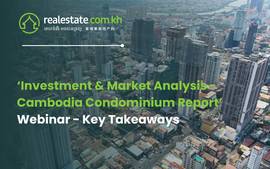 ‘Investment & Market Analysis - Cambodia Condominium Report’ Webinar - Key Takeaways