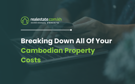 Breaking Down All Of Your Cambodian Property Costs