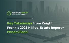 Key Takeaways from Knight Frank’s 2025 H1 Real Estate Report - Phnom Penh
