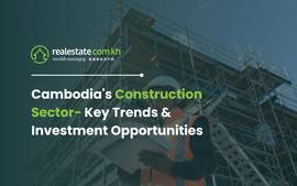 Cambodia's Construction Sector: Key Trends & Investment Opportunities