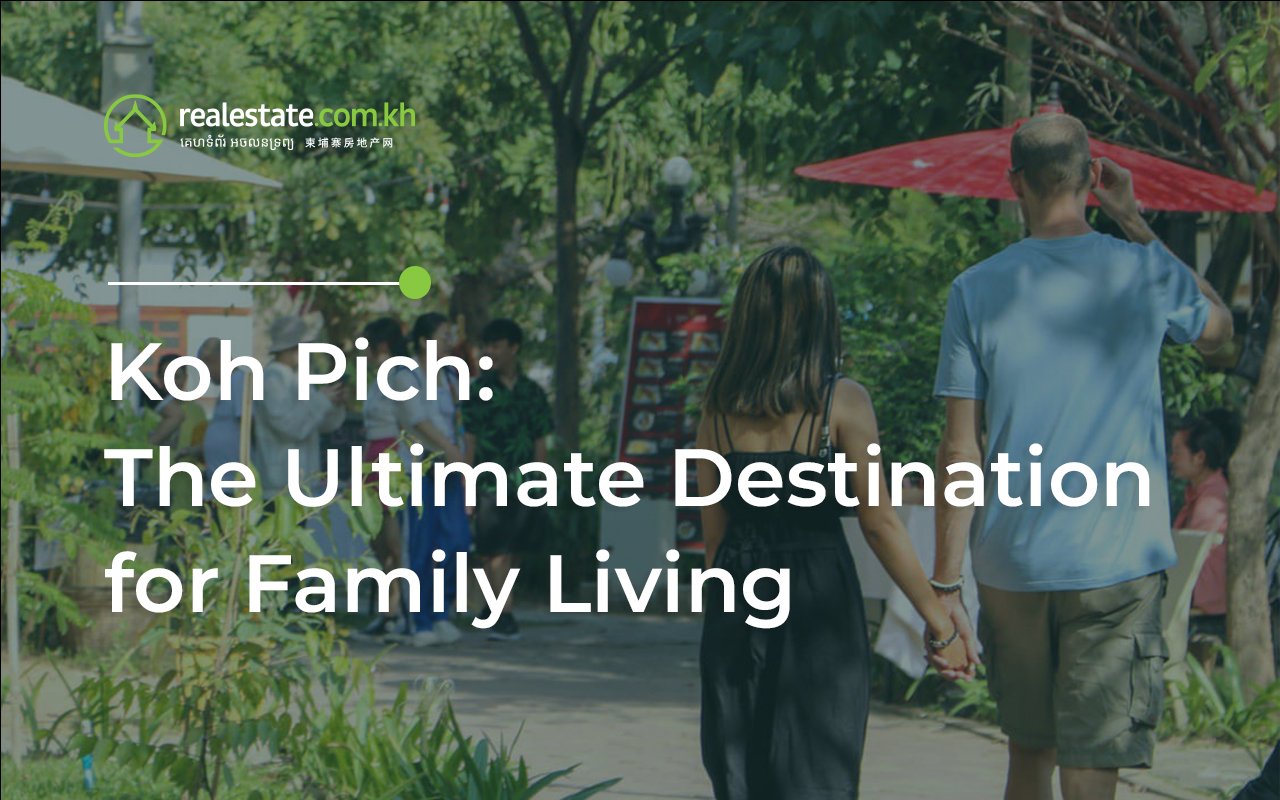 Koh Pich: The Ultimate Destination for Family Living