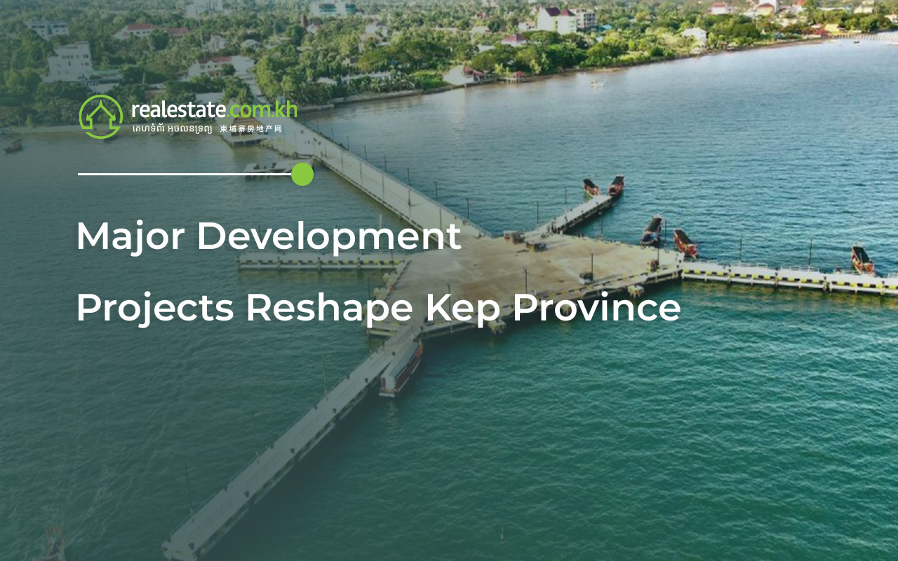 Major Development Projects Reshape Kep Province