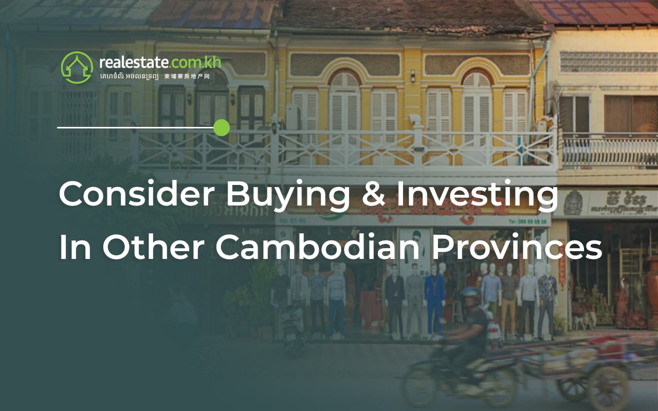 Consider Buying & Investing In Other Cambodian Provinces