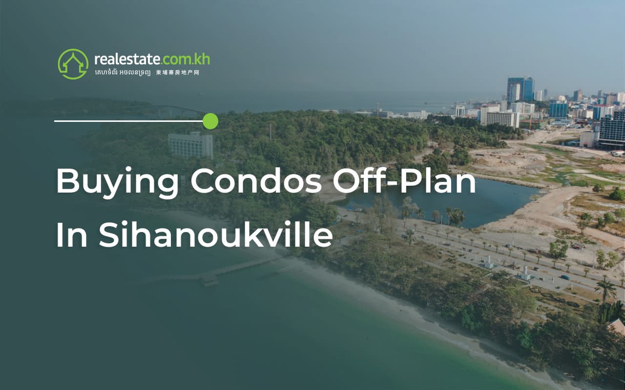 Buying Condos Off-Plan In Sihanoukville -  What To Know
