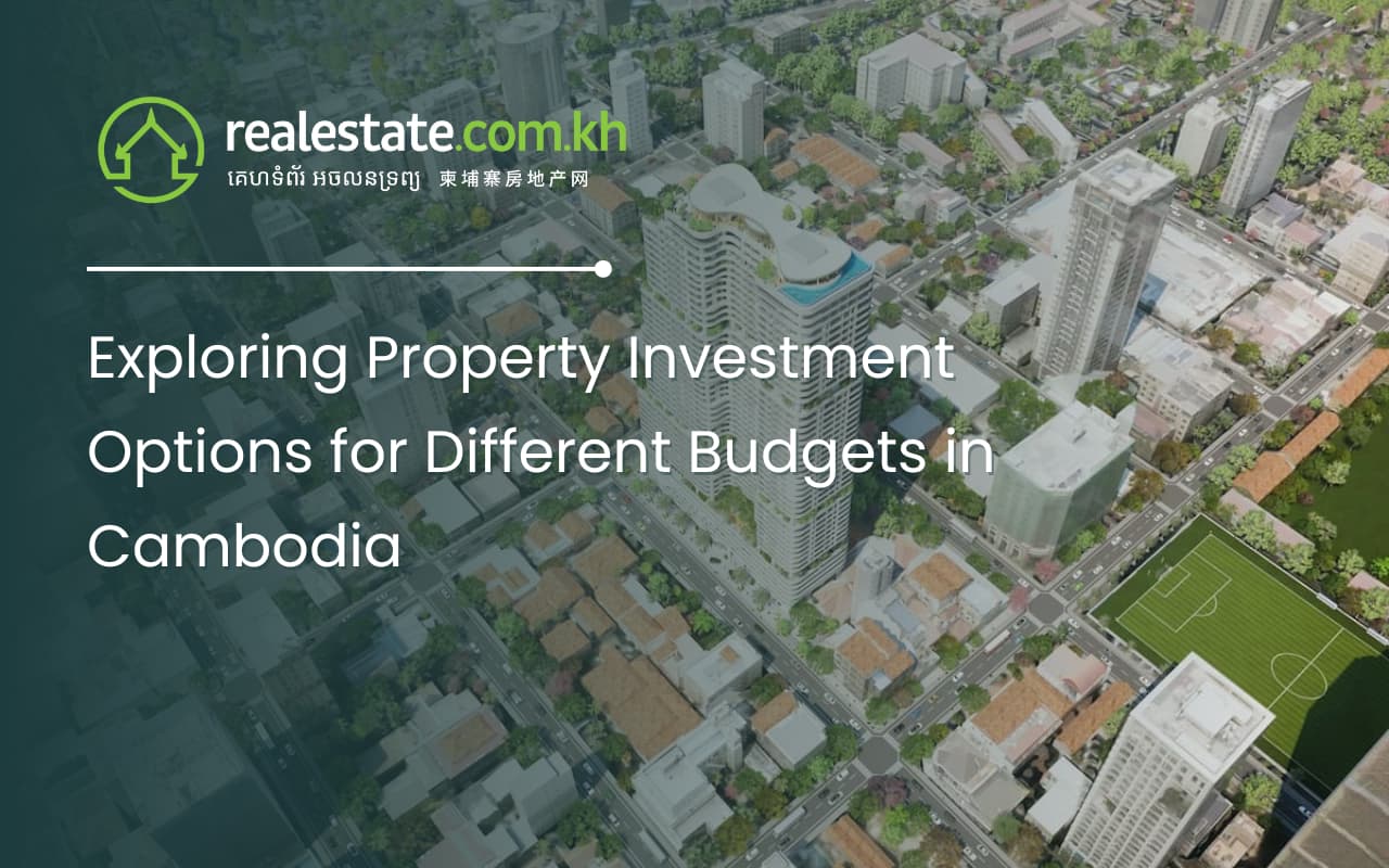 Exploring Property Investment Options for Different Budgets in Cambodia