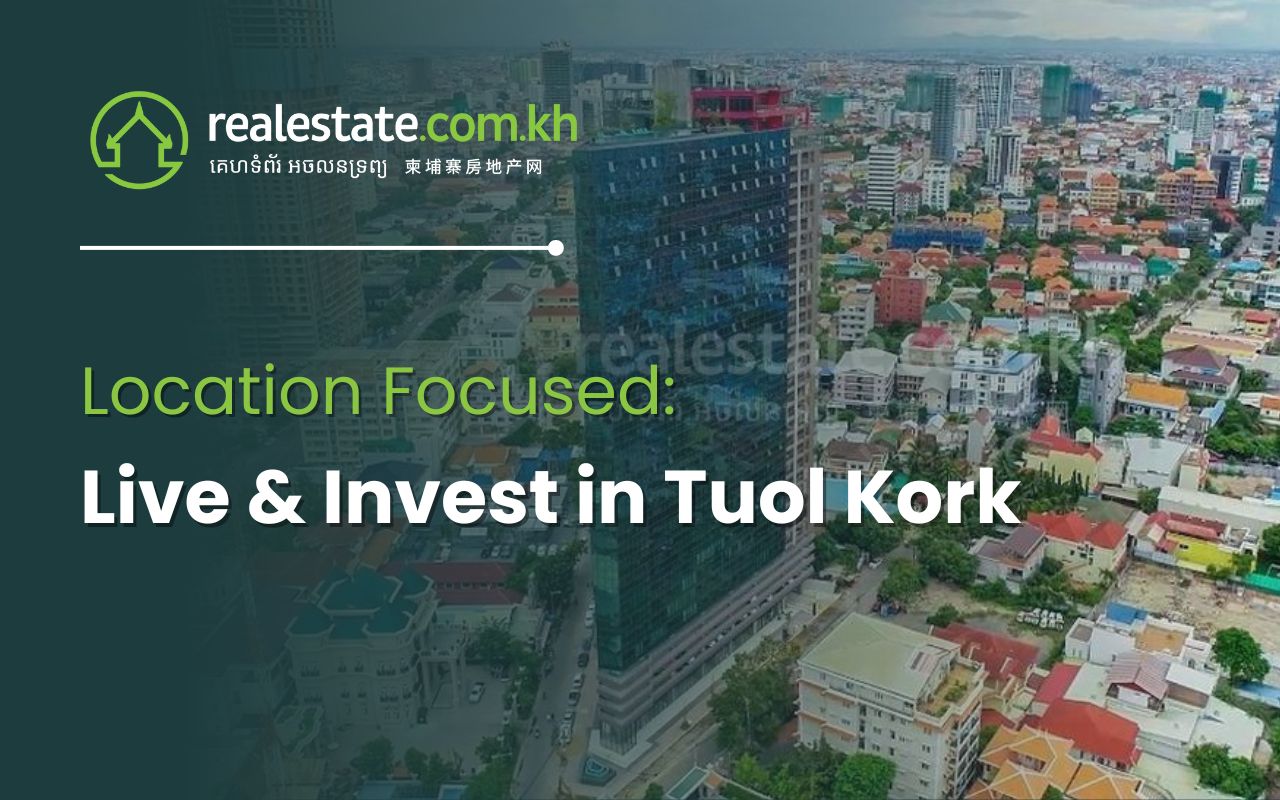 Location Focused: Live & Invest in Tuol Kork