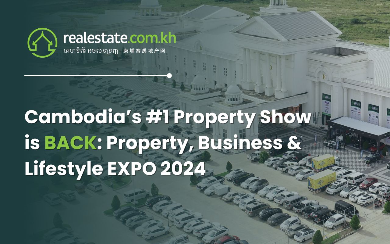ពិព័រណ៍អចលនទ្រព្យលេខ 1 របស់កម្ពុជាត្រលប់មកវិញហើយ ៖ Property, Business & Lifestyle EXPO 2024