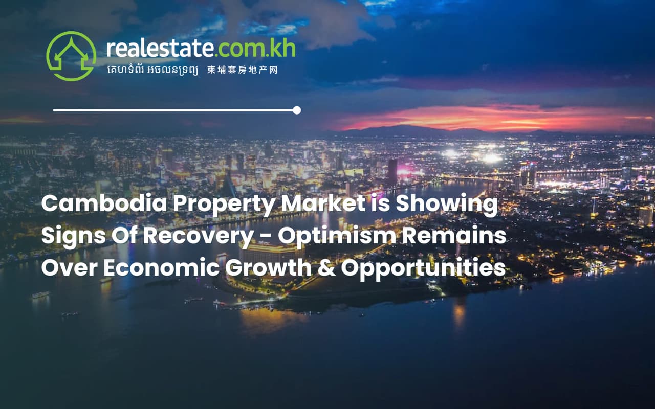 Cambodia Property Market is Showing Signs Of Recovery - Optimism Remains Over Economic Growth & Opportunities