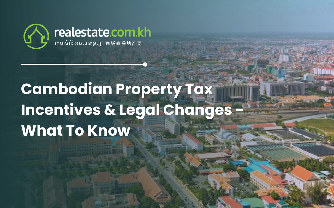 Cambodian Property Tax Incentives & Legal Changes - What To Know