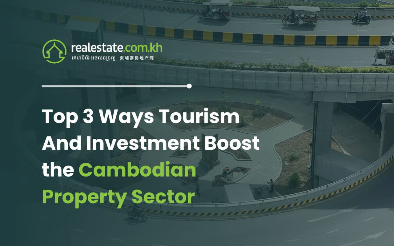 Top 3 Ways Tourism And Investment Boost the Cambodian Property Sector