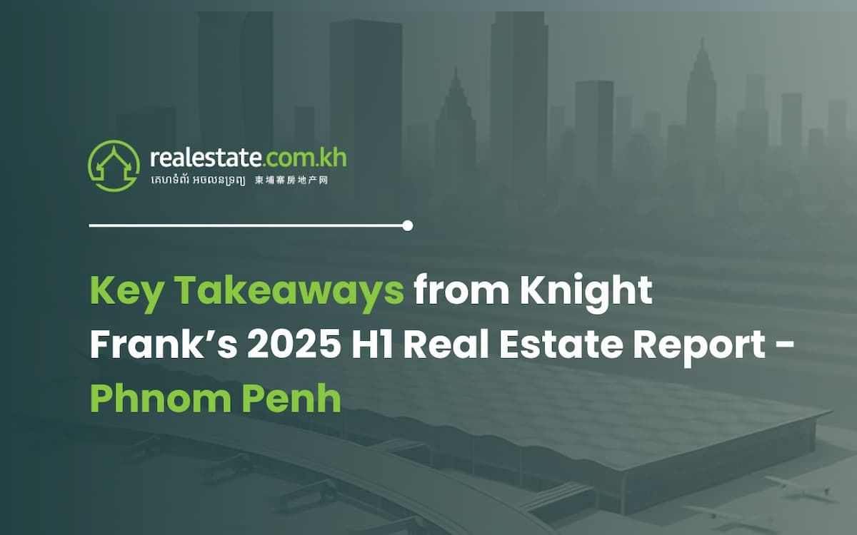Key Takeaways from Knight Frank’s 2025 H1 Real Estate Report - Phnom Penh